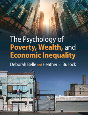 The Psychology of Poverty, Wealth, and Economic Inequality - Belle, Deborah, and Bullock, Heather E.