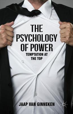 The Psychology of Power: Temptation at the Top - van Ginneken, Jaap