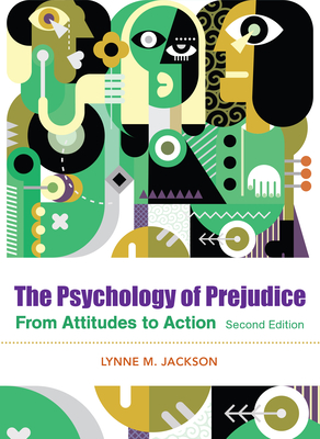 The Psychology of Prejudice: From Attitudes to Social Action - Jackson, Lynne M, PhD