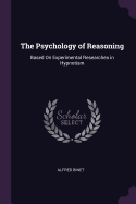The Psychology of Reasoning: Based On Experimental Researches in Hypnotism