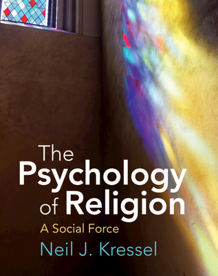 The Psychology of Religion: A Social Force - Kressel, Neil J.