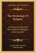 The Psychology Of Religion: An Empirical Study Of The Growth Of Religious Consciousness