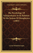 The Psychology of Schopenhauer in Its Relation to His System of Metaphysics (1903)