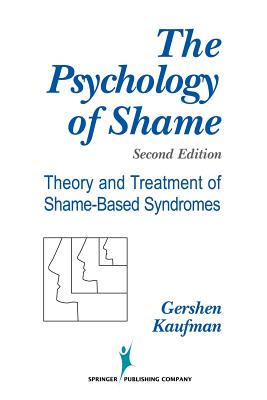 The Psychology of Shame: Theory and Treatment of Shame-Based Syndromes - Kaufman, Gershen