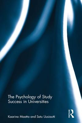 The Psychology of Study Success in Universities - Maatta, Kaarina, and Uusiautti, Satu