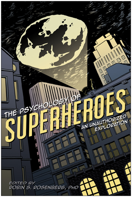 The Psychology of Superheroes: An Unauthorized Exploration - Rosenberg, Robin S (Editor), and Canzoneri, Jennifer (Editor)