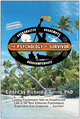 The Psychology of Survivor: Leading Psychologists Take an Unauthorized Look at the Most Elaborate Psychological Experiment Ever Conducted...Survivor! - Gerrig, Richard J (Editor)