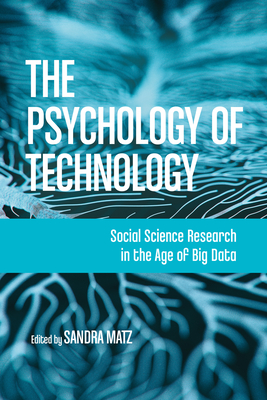 The Psychology of Technology: Social Science Research in the Age of Big Data - Matz, Sandra, Dr., PhD (Editor)