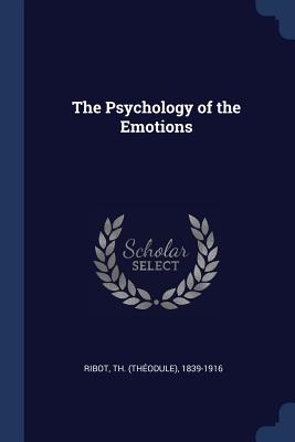 The psychology of the emotions - Ribot, Th