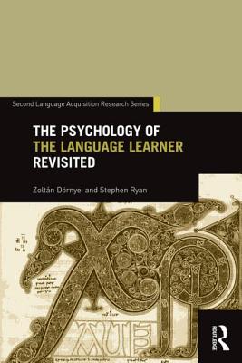 The Psychology of the Language Learner Revisited - Dornyei, Zoltan, and Ryan, Stephen