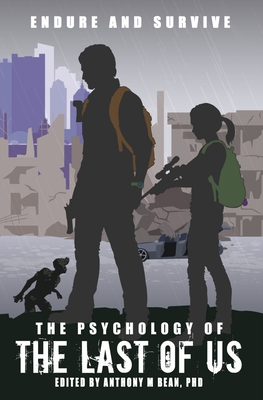 The Psychology of the Last of Us: Endure and Survive - Bean, Anthony, Dr., PhD (Editor)