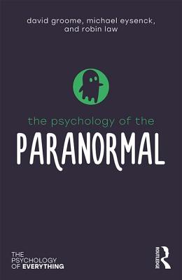 The Psychology of the Paranormal - Groome, David, and Eysenck, Michael, and Law, Robin
