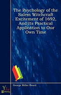 The Psychology of the Salem Witchcraft Excitement of 1692, and Its Practical Application to Our Own Time - Beard, George Miller
