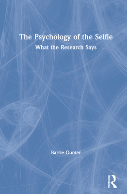 The Psychology of the Selfie: What the Research Says - Gunter, Barrie