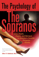 The Psychology of the Sopranos Love, Death, Desire and Betrayal in America's Favorite Gangster Family