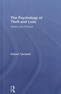 The Psychology of Theft and Loss: Stolen and Fleeced - Tyminski, Robert