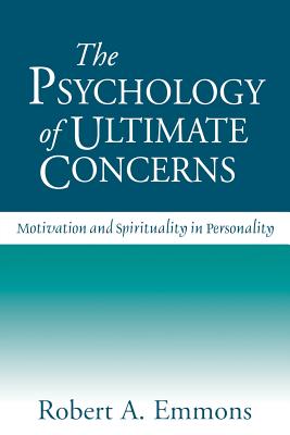 The Psychology of Ultimate Concerns: Motivation and Spirituality in Personality - Emmons, Robert A, PhD