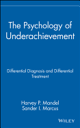 The Psychology of Underachievement: Differential Diagnosis and Differential Treatment