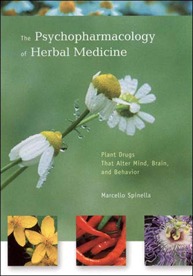 The Psychopharmacology of Herbal Medicine: Plant Drugs That Alter Mind, Brain, and Behavior - Spinella, Marcello