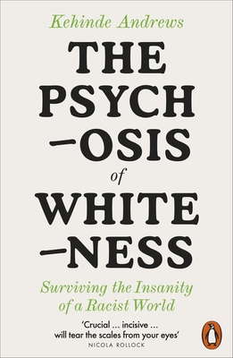 The Psychosis of Whiteness: Surviving the Insanity of a Racist World - Andrews, Kehinde