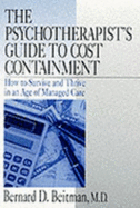 The Psychotherapist s Guide to Cost Containment: How to Survive and Thrive in an Age of Managed Care - Beitman, Bernard