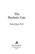 The Psychotic Core - Eigen, Michael Ph D