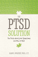 The Ptsd Solution: The Truth about Your Symptoms and How to Heal