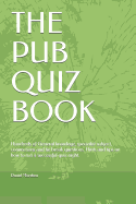 The Pub Quiz Book: Hundreds of General knowlege, specialist subject, connections and tie break questions. Hints and tips on how to run a successful quiz night.