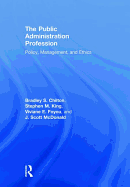 The Public Administration Profession: Policy, Management, and Ethics