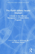 The Public Affairs Faculty Manual: A Guide to the Effective Management of Public Affairs Programs