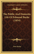 The Public and Domestic Life of Edmund Burke (1854)