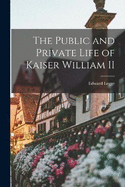 The Public and Private Life of Kaiser William II