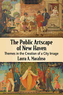The Public Artscape of New Haven: Themes in the Creation of a City Image