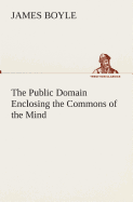 The Public Domain Enclosing the Commons of the Mind