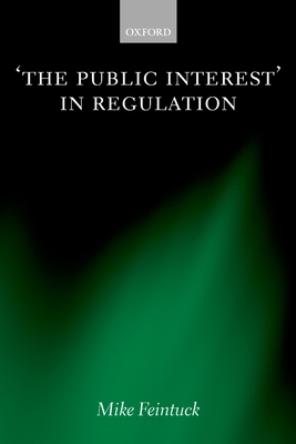 'The Public Interest' in Regulation - Feintuck, Mike, Professor