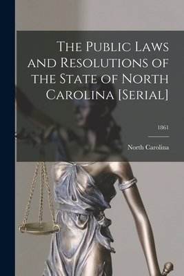 The Public Laws and Resolutions of the State of North Carolina [serial]; 1861 - North Carolina (Creator)