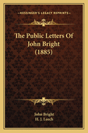 The Public Letters Of John Bright (1885)