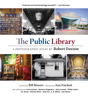 The Public Library: A Photographic Essay - Dawson, Robert (Photographer), and Moyers, Bill (Foreword by), and Patchett, Ann (Afterword by)