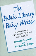 The Public Library Policy Writer: A Guidebook with Model Policies on CD-ROM