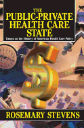 The Public-private Health Care State: Essays on the History of American Health Care Policy