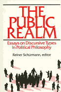 The Public Realm: Essays on Discursive Types in Political Philosophy