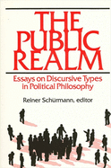 The Public Realm: Essays on Discursive Types in Political Philosophy