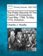 The Public Records of the Colony of Connecticut, from May, 1768, to May, 1772, Inclusive: Transcribed and Edited in Accordance with a Resolution of the General Assembly (Classic Reprint)