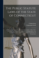 The Public Statute Laws of the State of Connecticut: As Revised and Enacted by the General Assembly, in May 1821: To Which Are Prefixed the Declaration of Independence, the Constitution of the United States, and the Constitution of Connecticut