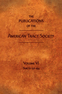 The Publications of the American Tract Society: Volume VI