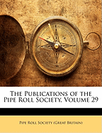 The Publications of the Pipe Roll Society, Volume 29