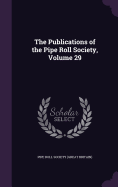 The Publications of the Pipe Roll Society, Volume 29