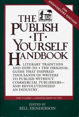 The Publish It Yourself Handbook: Literary Tradition and How-To - Henderson, Bill (Editor)