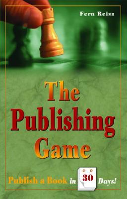 The Publishing Game: Publish a Book in 30 Days - Reiss, Fern