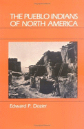 The Pueblo Indians of North America - Dozier, Edward P